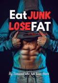 Eat Junk. Lose Fat - The 7-Day Fat Loss Plan
