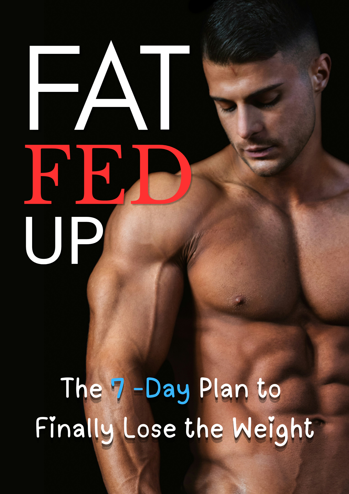 Fat Fed Up - The 7-Day Plan to Finally Lose the Weight