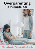Overparenting in the Digital Age: Why Helicopter Parenting Needs to Go